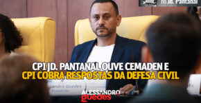 CPI do Jardim Pantanal durante oitiva com técnicos do Cemaden sobre enchentes na região