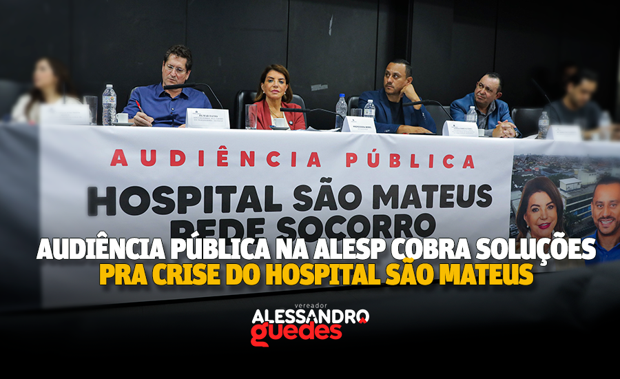 Audiência na Alesp cobra soluções para crise no Hospital Geral de São Mateus