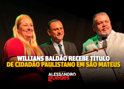 Willians Baldão recebe Título de Cidadão Paulistano