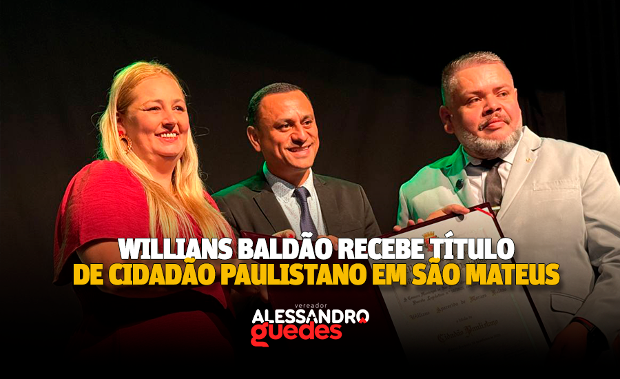 Willians Baldão recebe Título de Cidadão Paulistano