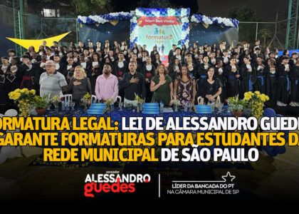 Formatura Legal: Lei de Alessandro Guedes garante formaturas para estudantes da rede municipal de São Paulo