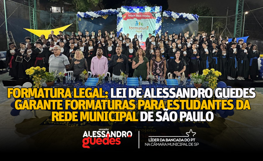 Formatura Legal: Lei de Alessandro Guedes garante formaturas para estudantes da rede municipal de São Paulo